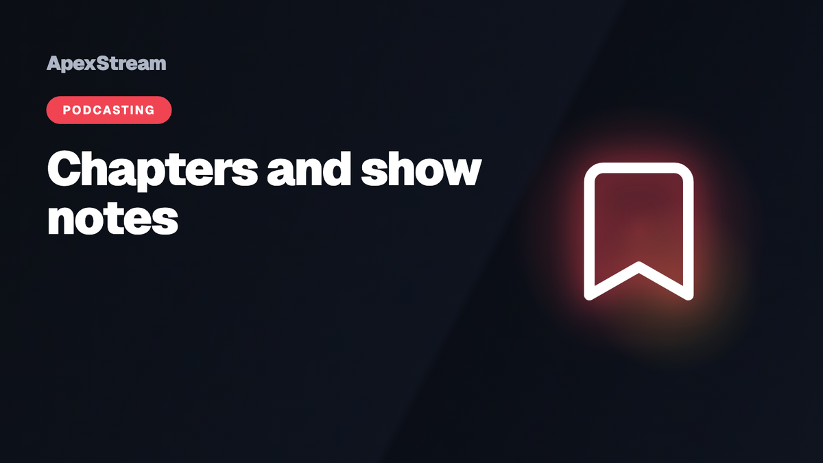 Show notes, chapters, and the polish that keeps listeners