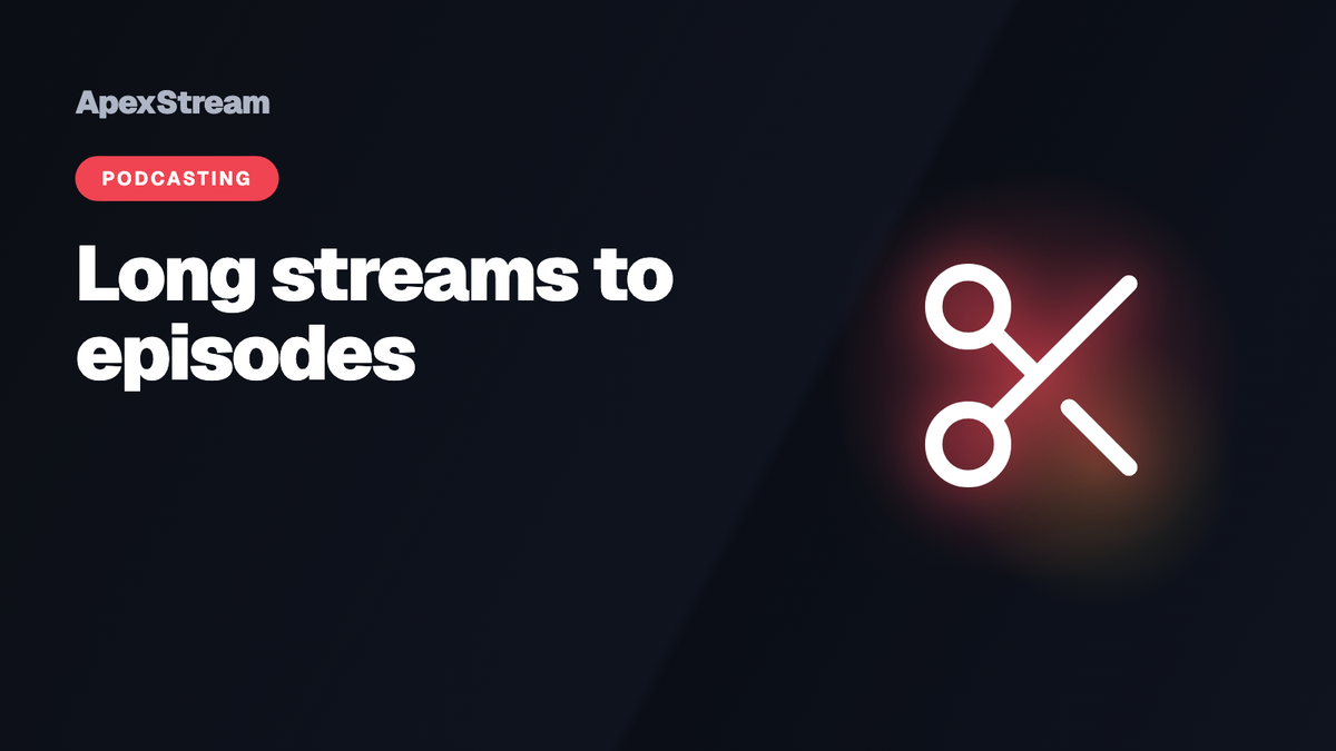 Turning long streams into short, listenable episodes